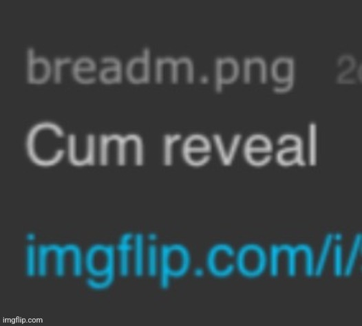 Cum reveal | image tagged in cum reveal | made w/ Imgflip meme maker