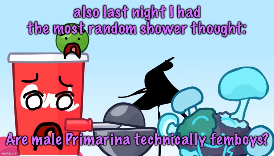 Animatic Battle reaction image | also last night I had the most random shower thought:; Are male Primarina technically femboys? | image tagged in animatic battle reaction image | made w/ Imgflip meme maker