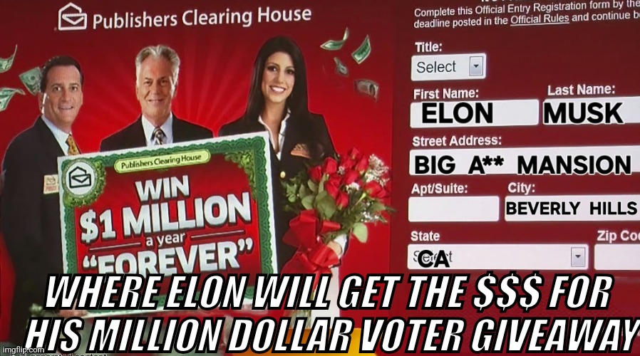 Where Elon Musk is Getting the Millions for his Giveaway! | WHERE ELON WILL GET THE $$$ FOR 
HIS MILLION DOLLAR VOTER GIVEAWAY | image tagged in elon musk,voters,election,donald trump,giveaway,million | made w/ Imgflip meme maker