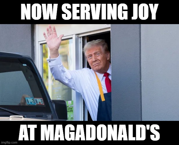 Actual Campaign of Joy | NOW SERVING JOY; AT MAGADONALD'S | made w/ Imgflip meme maker