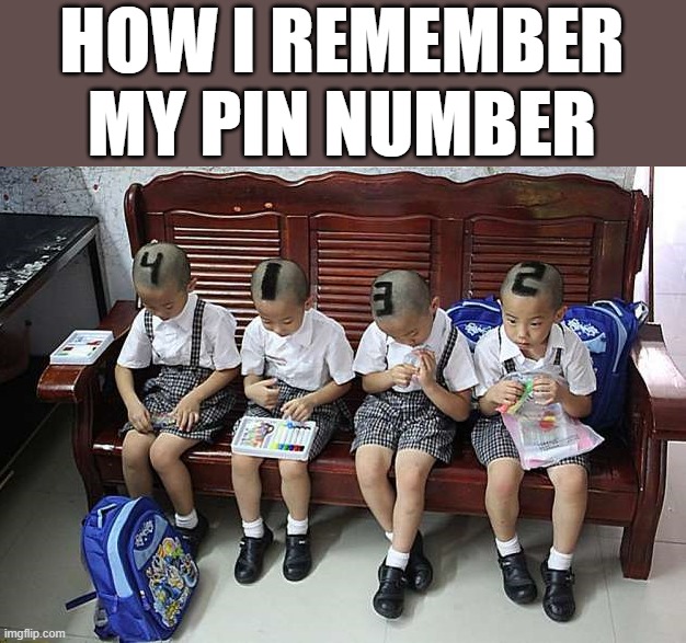 kids | HOW I REMEMBER MY PIN NUMBER | image tagged in pin number | made w/ Imgflip meme maker