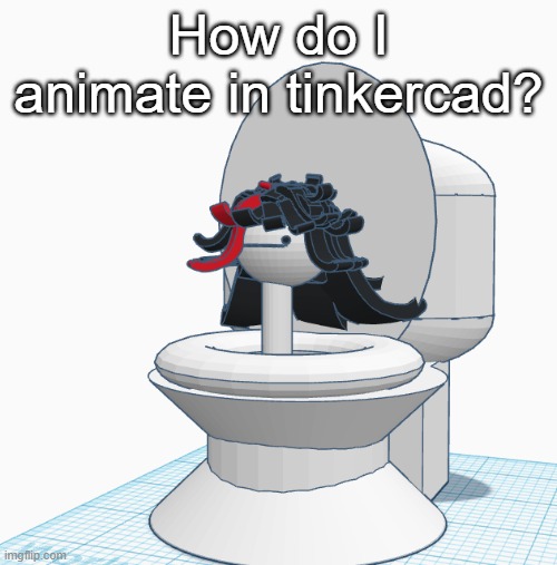 Claire Skibidi Toilet | How do I animate in tinkercad? | image tagged in claire skibidi toilet | made w/ Imgflip meme maker