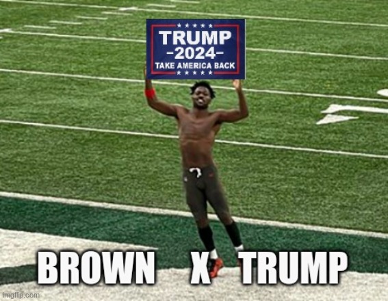 Antonio Brown x Trump | image tagged in trump,antonio brown,nfl,jets,hahaha,football | made w/ Imgflip meme maker