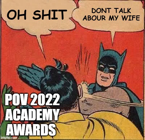 Batman Slapping Robin | OH SHIT; DONT TALK ABOUR MY WIFE; POV 2022 ACADEMY AWARDS | image tagged in memes,batman slapping robin | made w/ Imgflip meme maker