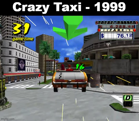 Posting Classic Video Games, Day 2 | Crazy Taxi - 1999 | image tagged in retro,video games | made w/ Imgflip meme maker