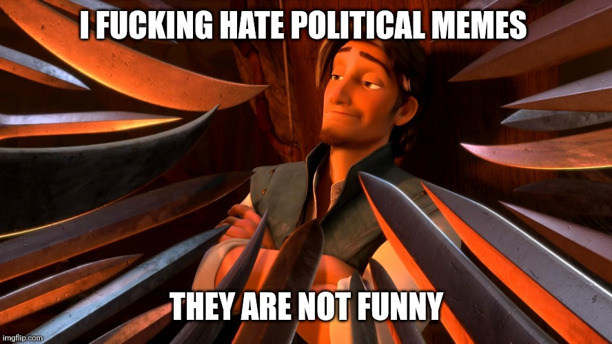 Unpopular Opinion Flynn | I FUCKING HATE POLITICAL MEMES; THEY ARE NOT FUNNY | image tagged in unpopular opinion flynn,truth,oof,ouch,sorry,sorry not sorry | made w/ Imgflip meme maker