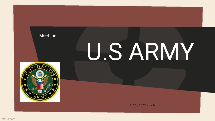 Meet the <Blank> | Meet the U.S ARMY Copyright 2024 | image tagged in meet the blank | made w/ Imgflip meme maker