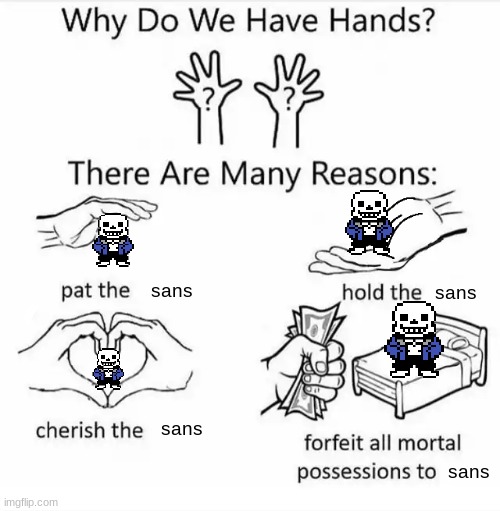 Why do we have hands? (all blank) | sans; sans; sans; sans | image tagged in why do we have hands all blank | made w/ Imgflip meme maker