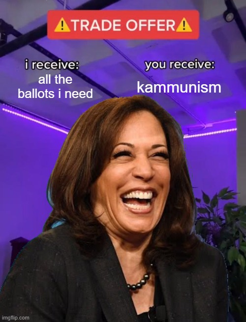 Trade Offer | all the ballots i need; kammunism | image tagged in trade offer | made w/ Imgflip meme maker