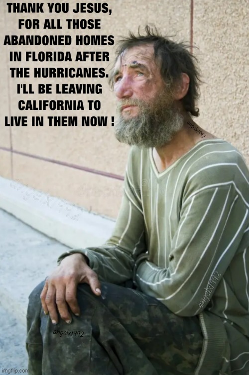 hide your trailers, hide your trailer parks ! | image tagged in homeless,transients,florida,hurricanes,california,jesus | made w/ Imgflip meme maker