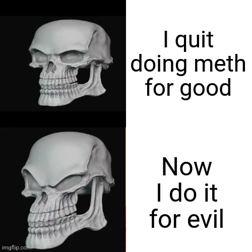 Ba da da da na | I quit doing meth for good; Now I do it for evil | image tagged in memes,drake hotline bling | made w/ Imgflip meme maker