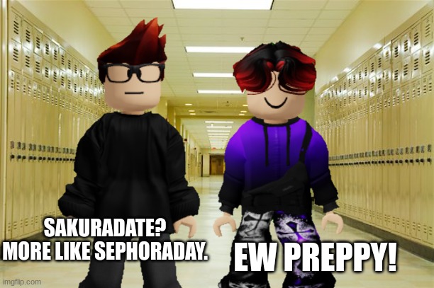 MC made a preppy wordplay. And William does not like preppy wordplays. | EW PREPPY! SAKURADATE? MORE LIKE SEPHORADAY. | image tagged in mc,william,preppy,school,memes | made w/ Imgflip meme maker