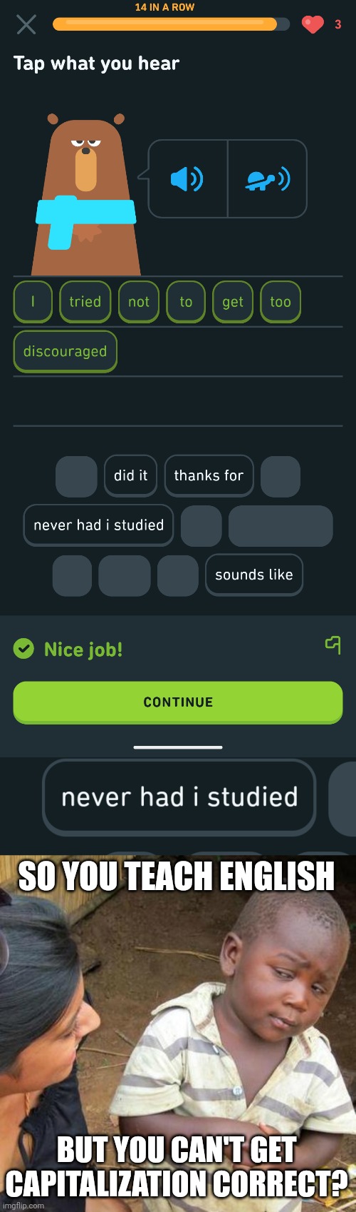 Duolingo fail | SO YOU TEACH ENGLISH; BUT YOU CAN'T GET CAPITALIZATION CORRECT? | image tagged in memes,third world skeptical kid | made w/ Imgflip meme maker