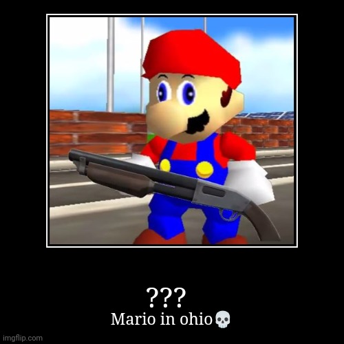 Mario | ??? | Mario in ohio? | image tagged in funny,demotivationals | made w/ Imgflip demotivational maker