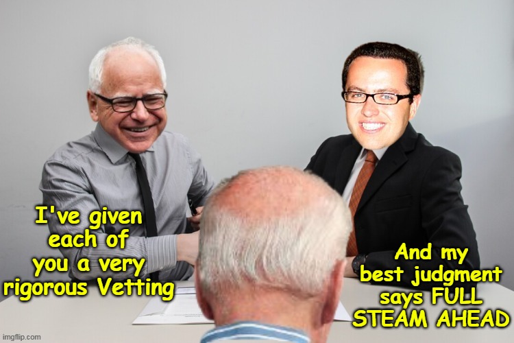 Allegedly Jared Scored Higher | And my best judgment says FULL STEAM AHEAD; I've given each of you a very rigorous Vetting | image tagged in walz jerod biden vetting meme | made w/ Imgflip meme maker