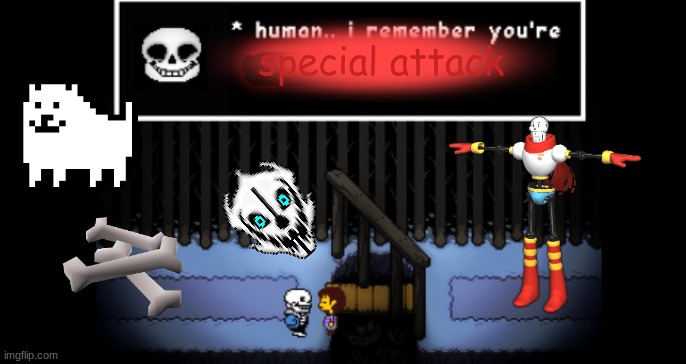 sans remembers that his brother has a very special attack | special attack | image tagged in human i remember your x | made w/ Imgflip meme maker