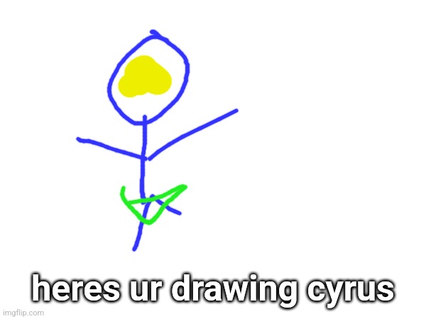 heres ur drawing cyrus | made w/ Imgflip meme maker