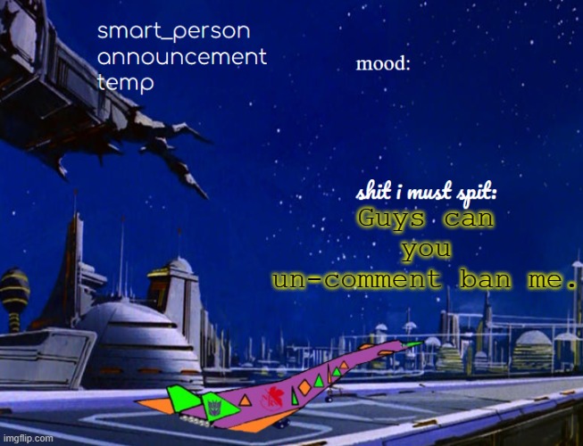 smart_person announcement temp | Guys can you un-comment ban me. | image tagged in smart_person announcement temp | made w/ Imgflip meme maker