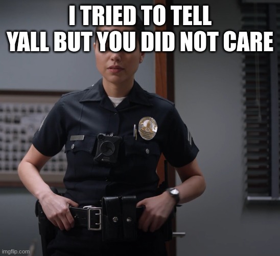 angela lopez | I TRIED TO TELL YALL BUT YOU DID NOT CARE | image tagged in angela lopez | made w/ Imgflip meme maker