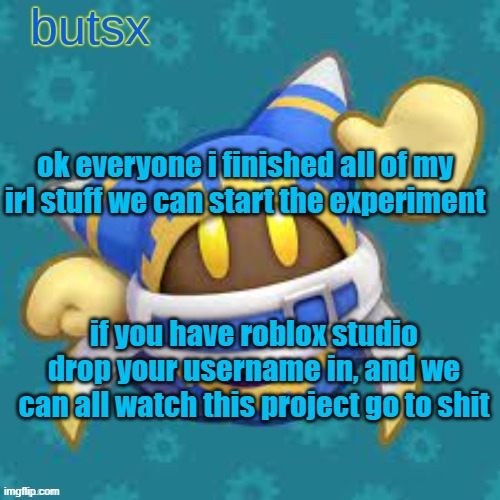 operation we all create a shitty roblox game at once | ok everyone i finished all of my irl stuff we can start the experiment; if you have roblox studio drop your username in, and we can all watch this project go to shit | image tagged in butsx news | made w/ Imgflip meme maker