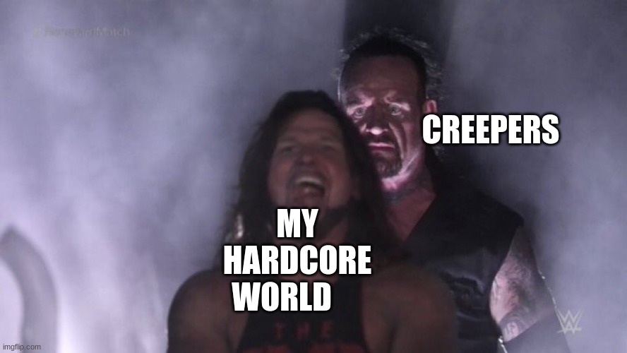 AJ Styles & Undertaker | CREEPERS; MY HARDCORE WORLD | image tagged in aj styles undertaker,minecraft,hardcore | made w/ Imgflip meme maker