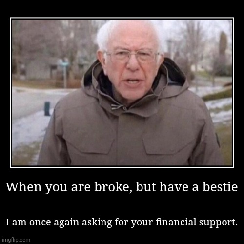 https://tilt.fyi/AGBfE5fvUq | When you are broke, but have a bestie | I am once again asking for your financial support. | image tagged in funny,demotivationals,money,gift,besties | made w/ Imgflip demotivational maker