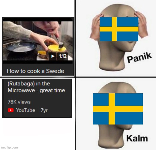 How to cook a Swede | image tagged in panik kalm | made w/ Imgflip meme maker