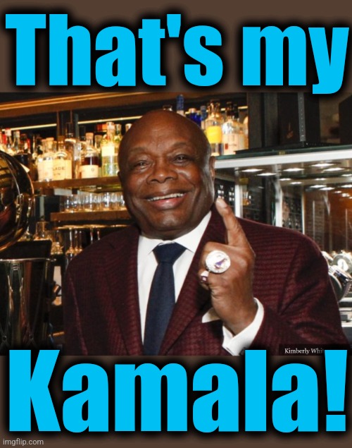 Willie Brown | That's my Kamala! | image tagged in willie brown | made w/ Imgflip meme maker