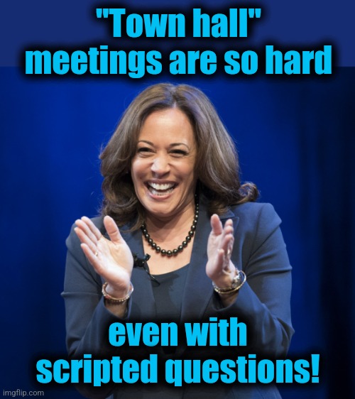 Kamala Harris laughing | "Town hall" meetings are so hard even with scripted questions! | image tagged in kamala harris laughing | made w/ Imgflip meme maker