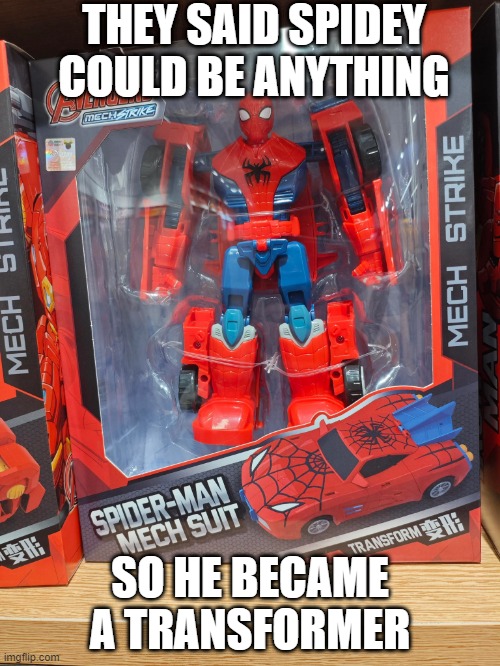 Avengers.....Roll Out | THEY SAID SPIDEY COULD BE ANYTHING; SO HE BECAME A TRANSFORMER | image tagged in spiderman peter parker | made w/ Imgflip meme maker