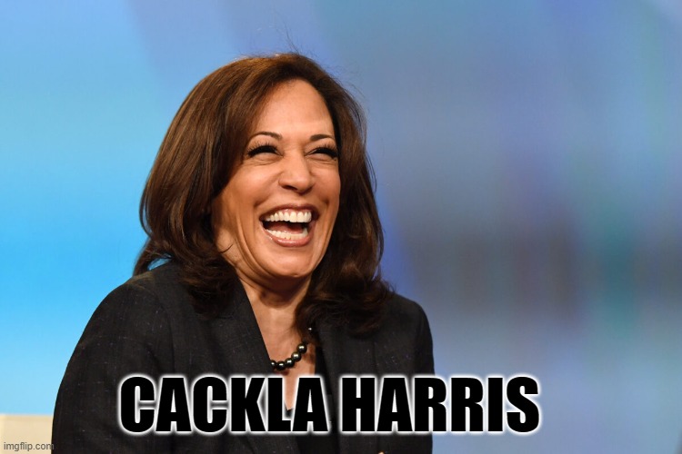 Kamala Harris laughing | CACKLA HARRIS | image tagged in kamala harris laughing | made w/ Imgflip meme maker