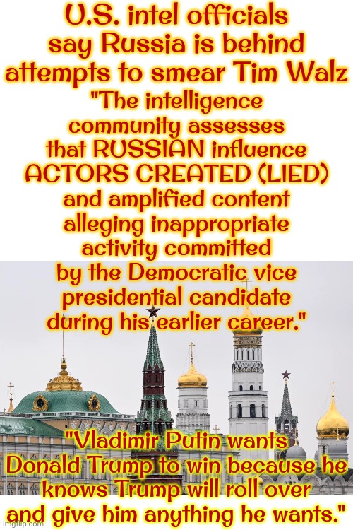 Russia Helping Trump ... Again.  No Surprise There.  Donald Trump CAN'T Win An Honest Election | U.S. intel officials say Russia is behind attempts to smear Tim Walz; "The intelligence community assesses that RUSSIAN influence ACTORS CREATED (LIED) and amplified content alleging inappropriate activity committed by the Democratic vice presidential candidate during his earlier career."; "Vladimir Putin wants Donald Trump to win because he knows Trump will roll over and give him anything he wants." | image tagged in donald trump is a convicted rapist,lock him up,rapist,guilty,maga,memes | made w/ Imgflip meme maker