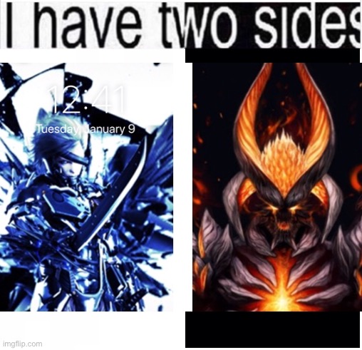 i have two sides | image tagged in i have two sides | made w/ Imgflip meme maker