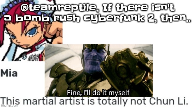 But if there is then YIPEEE | @teamreptile, If there isn't a bomb rush cyberfunk 2, then.. | image tagged in british chun li | made w/ Imgflip meme maker