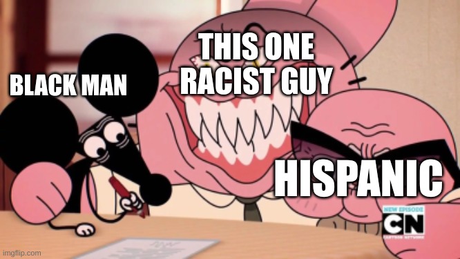 Evil Richard | THIS ONE RACIST GUY BLACK MAN HISPANIC | image tagged in evil richard | made w/ Imgflip meme maker