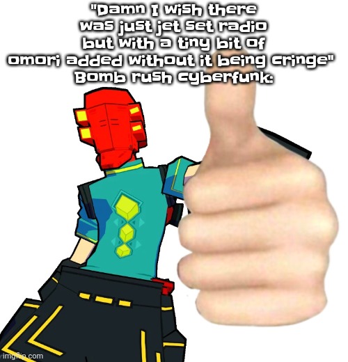 Yheag | "Damn I wish there was just jet set radio but with a tiny bit of omori added without it being cringe" 
Bomb rush cyberfunk: | image tagged in red | made w/ Imgflip meme maker