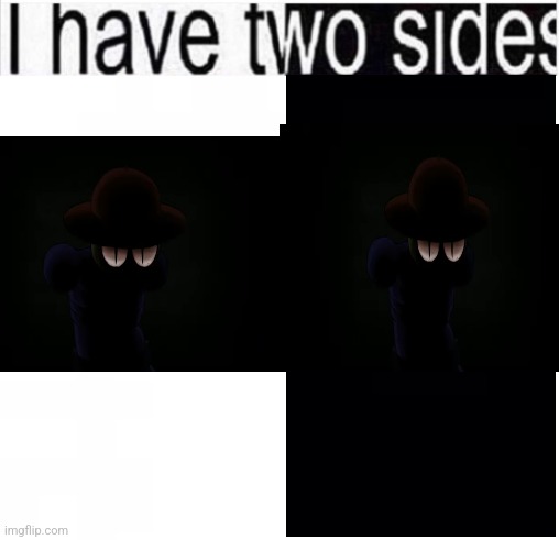 He's lurking | image tagged in i have two sides | made w/ Imgflip meme maker