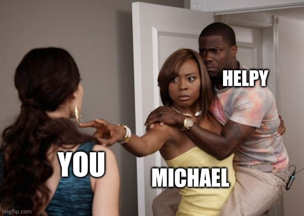 Protected Kevin Hart | MICHAEL HELPY YOU | image tagged in protected kevin hart | made w/ Imgflip meme maker