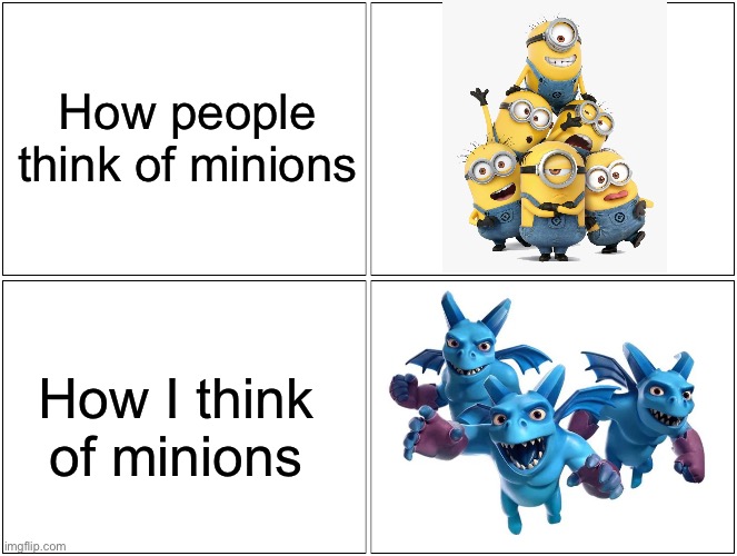 Minions? | How people think of minions; How I think of minions | image tagged in memes,blank comic panel 2x2,minions,clash of clans | made w/ Imgflip meme maker