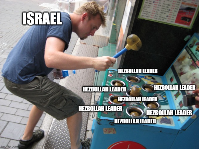 Whack a Mole | ISRAEL; HEZBOLLAH LEADER; HEZBOLLAH LEADER; HEZBOLLAH LEADER; HEZBOLLAH LEADER; HEZBOLLAH LEADER; HEZBOLLAH LEADER; HEZBOLLAH LEADER | image tagged in memes,whack a mole,israel,hezbollah | made w/ Imgflip meme maker