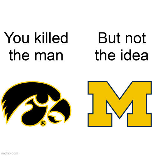 atleast iowa had a good punter | image tagged in memes,sports,college football,iowa,michigan | made w/ Imgflip meme maker