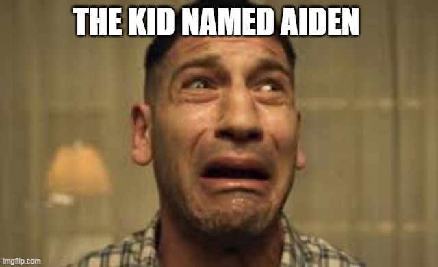 Punisher No no no no no | THE KID NAMED AIDEN | image tagged in punisher no no no no no | made w/ Imgflip meme maker