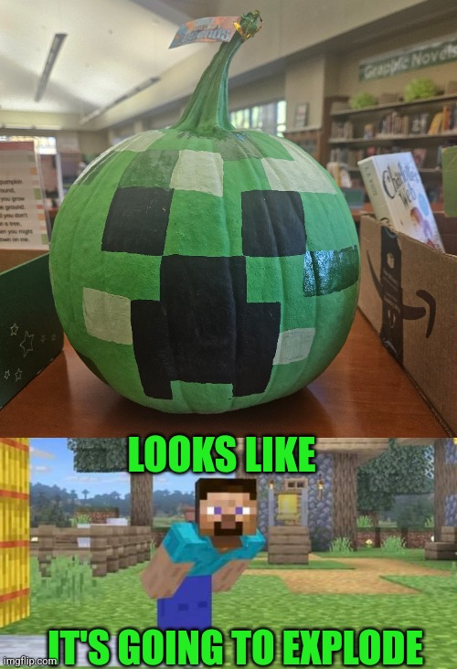 CREEPER PUMPKIN | LOOKS LIKE; IT'S GOING TO EXPLODE | image tagged in steve looking at screen,minecraft creeper,pumpkin,video games,spooktober,minecraft | made w/ Imgflip meme maker