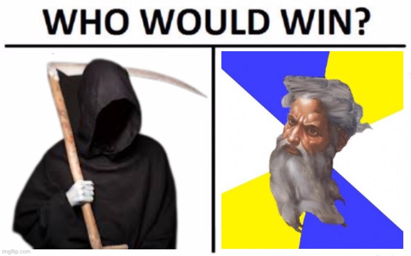 God versus Death | image tagged in memes,who would win,god,death,life,religion | made w/ Imgflip meme maker