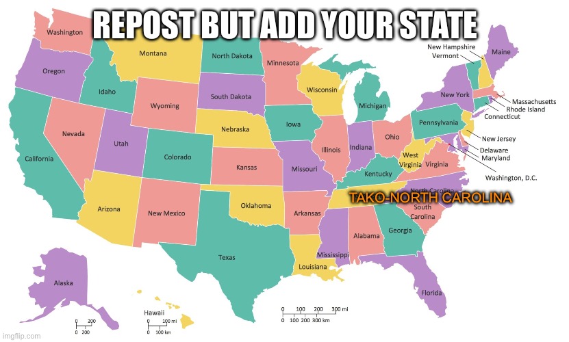 United States Map USA states map | REPOST BUT ADD YOUR STATE; TAKO-NORTH CAROLINA | image tagged in united states map usa states map | made w/ Imgflip meme maker