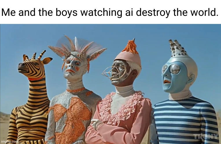 4xH100 @ 2800W = ??? | Me and the boys watching ai destroy the world. | image tagged in me and the ai boys,ai,me and the boys,real talk | made w/ Imgflip meme maker