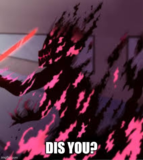 DIS YOU? | made w/ Imgflip meme maker