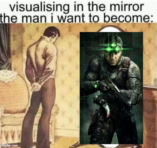 Visualising in the mirror the man i want to become: | image tagged in visualising in the mirror the man i want to become | made w/ Imgflip meme maker