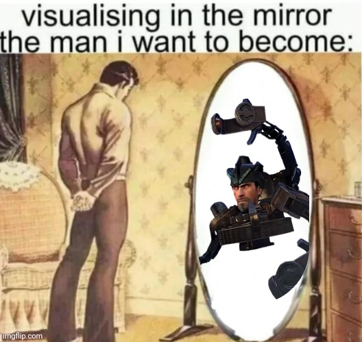Visualising in the mirror the man i want to become: | image tagged in visualising in the mirror the man i want to become | made w/ Imgflip meme maker