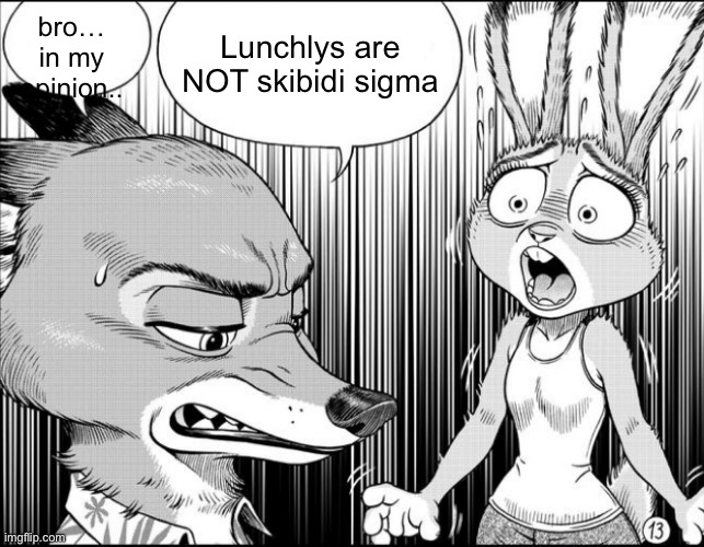 nick shocks judy | Lunchlys are NOT skibidi sigma; bro… in my opinion.. | image tagged in nick shocks judy | made w/ Imgflip meme maker